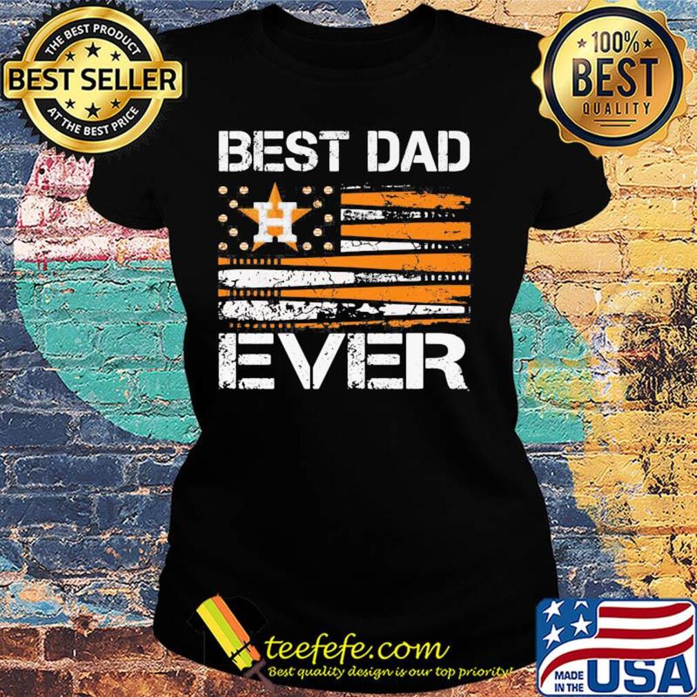 Houston astros best dad ever american flag happy father's day s Ladies tee Houston astros best dad ever american flag happy father's day s Ladies tee