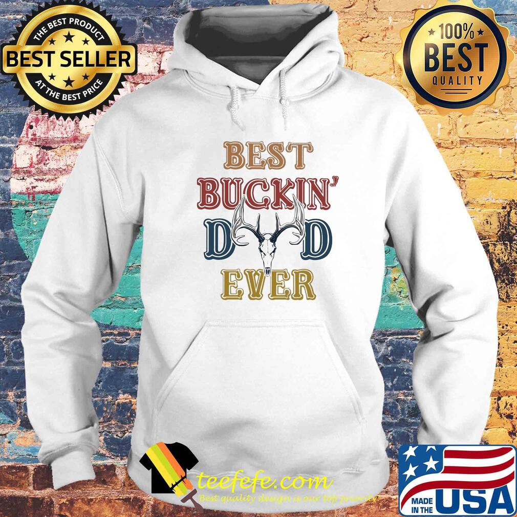 Hunting best buckin dad ever happy father's day vintage s Hoodie Hunting best buckin dad ever happy father's day vintage s Hoodie