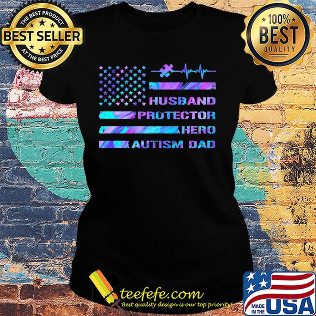 Husband protector hero autism dad American flag veteran Independence Day s Ladies tee Husband protector hero autism dad American flag veteran Independence Day s Ladies tee