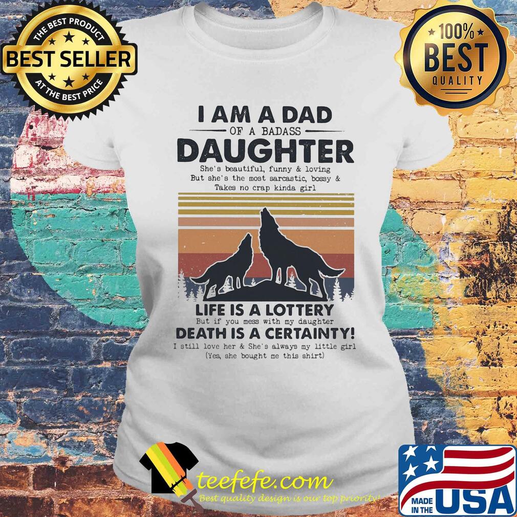 I am a dad daughter life is a lottery death is a certainty Wolf vintage s Laides tee I am a dad daughter life is a lottery death is a certainty Wolf vintage s Laides tee