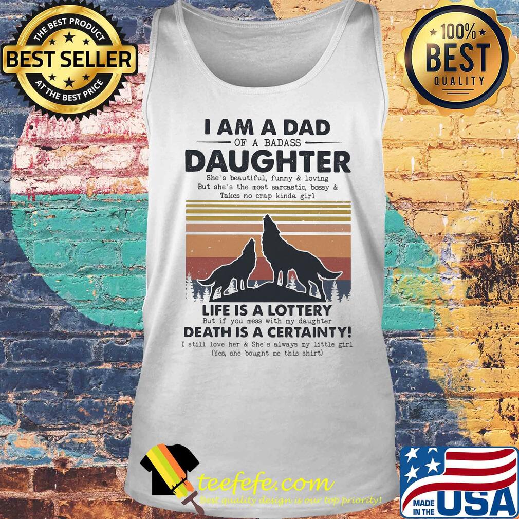 I am a dad daughter life is a lottery death is a certainty Wolf vintage s Tank top I am a dad daughter life is a lottery death is a certainty Wolf vintage s Tank top