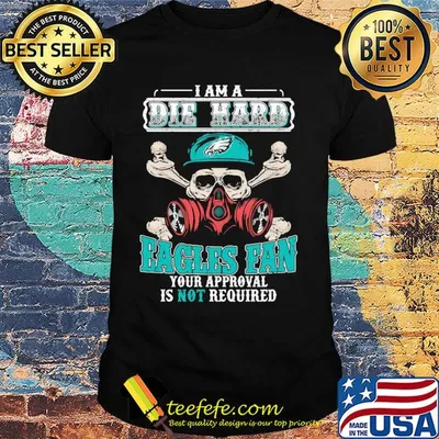 I am a die hard Eagles fan your approval is not required skull shirt