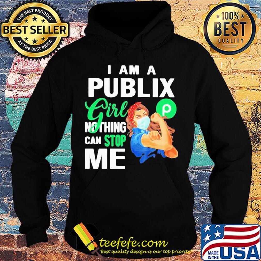 I am a Publix gorl nothing can stop me mask s Hoodie I am a Publix gorl nothing can stop me mask s Hoodie