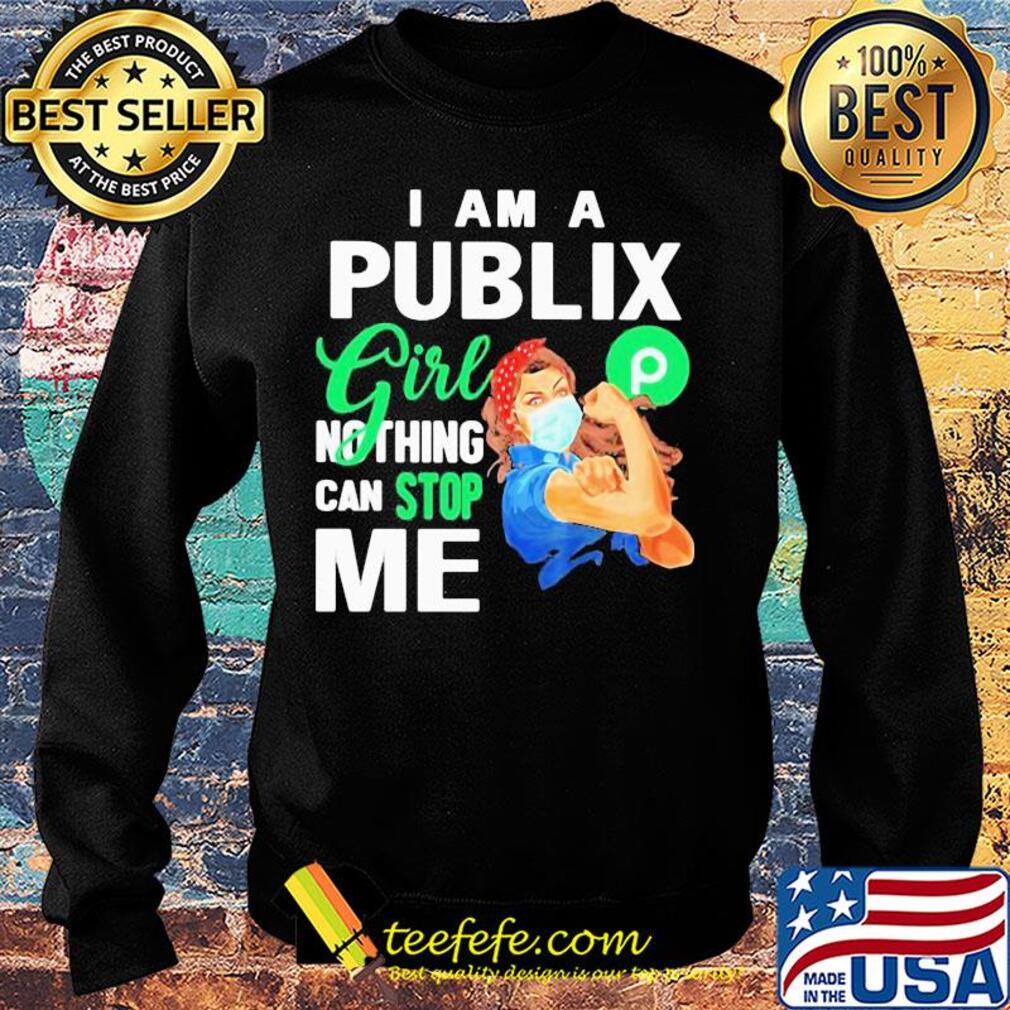 I am a Publix gorl nothing can stop me mask s Sweater I am a Publix gorl nothing can stop me mask s Sweater