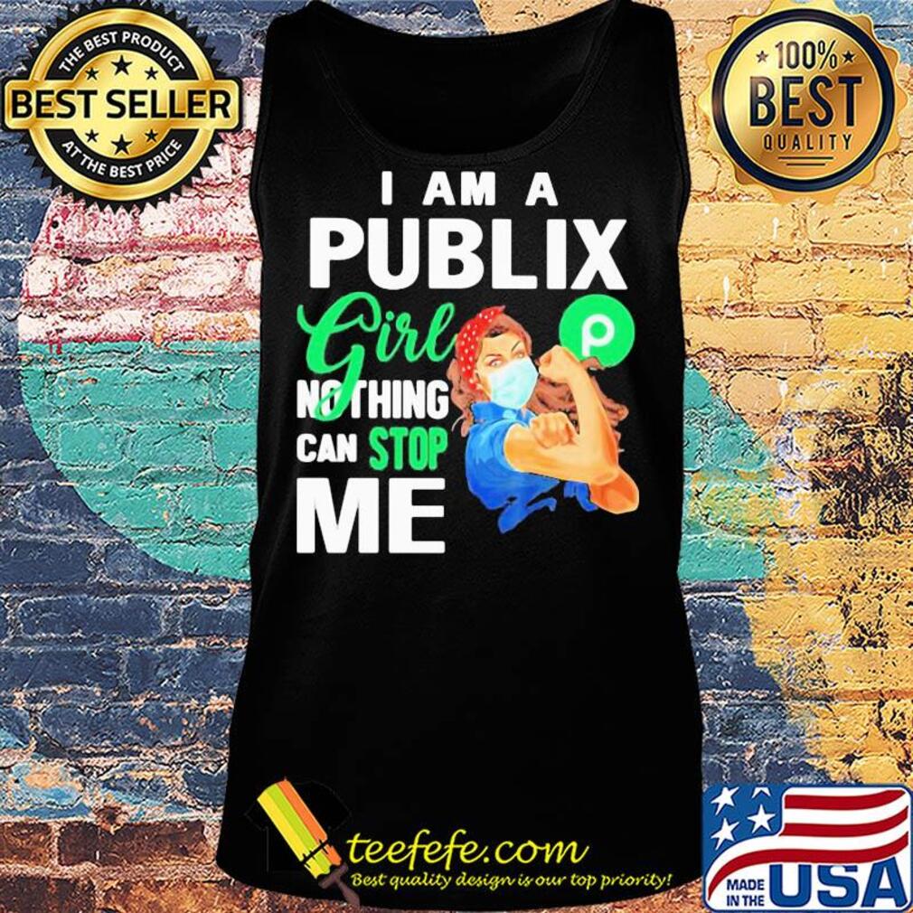 I am a Publix gorl nothing can stop me mask s Tank top I am a Publix gorl nothing can stop me mask s Tank top