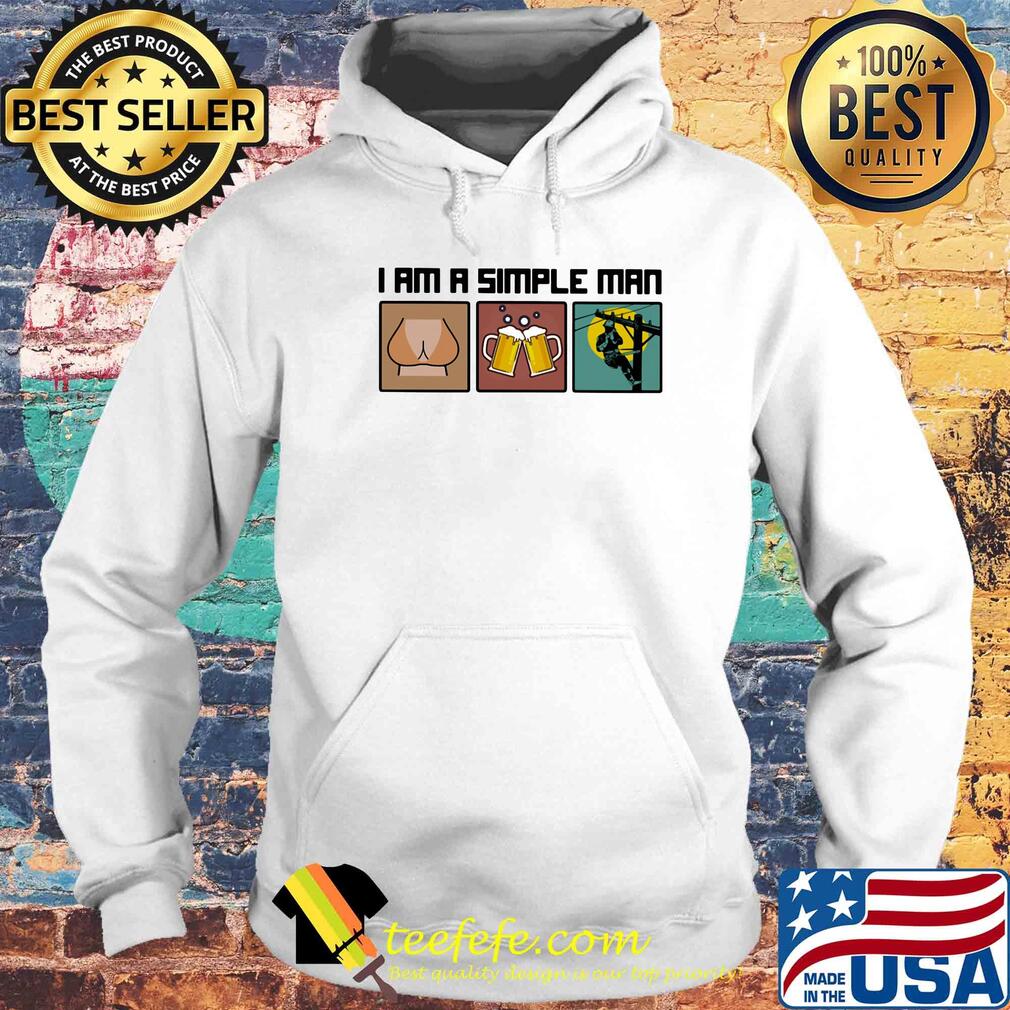 I am a simple man like woman beer lineman s Hoodie I am a simple man like woman beer lineman s Hoodie