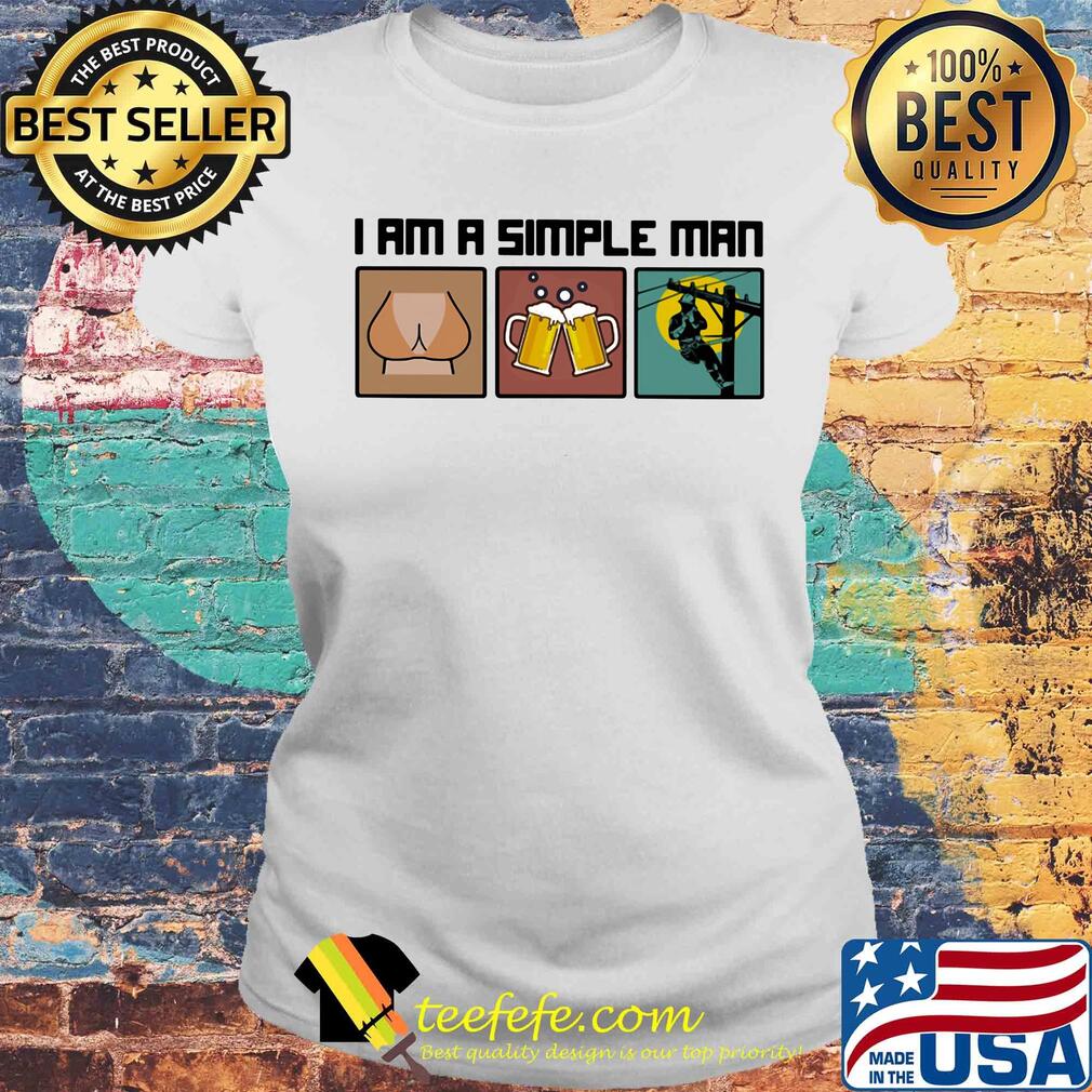 I am a simple man like woman beer lineman s Laides tee I am a simple man like woman beer lineman s Laides tee