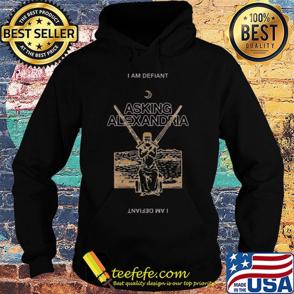 I am defiant asking alexandria s Hoodie I am defiant asking alexandria s Hoodie