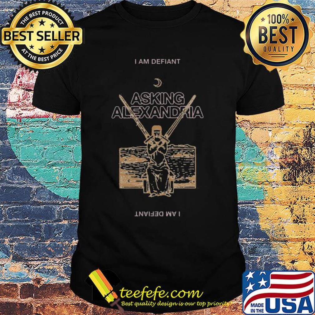 I am defiant asking alexandria shirt