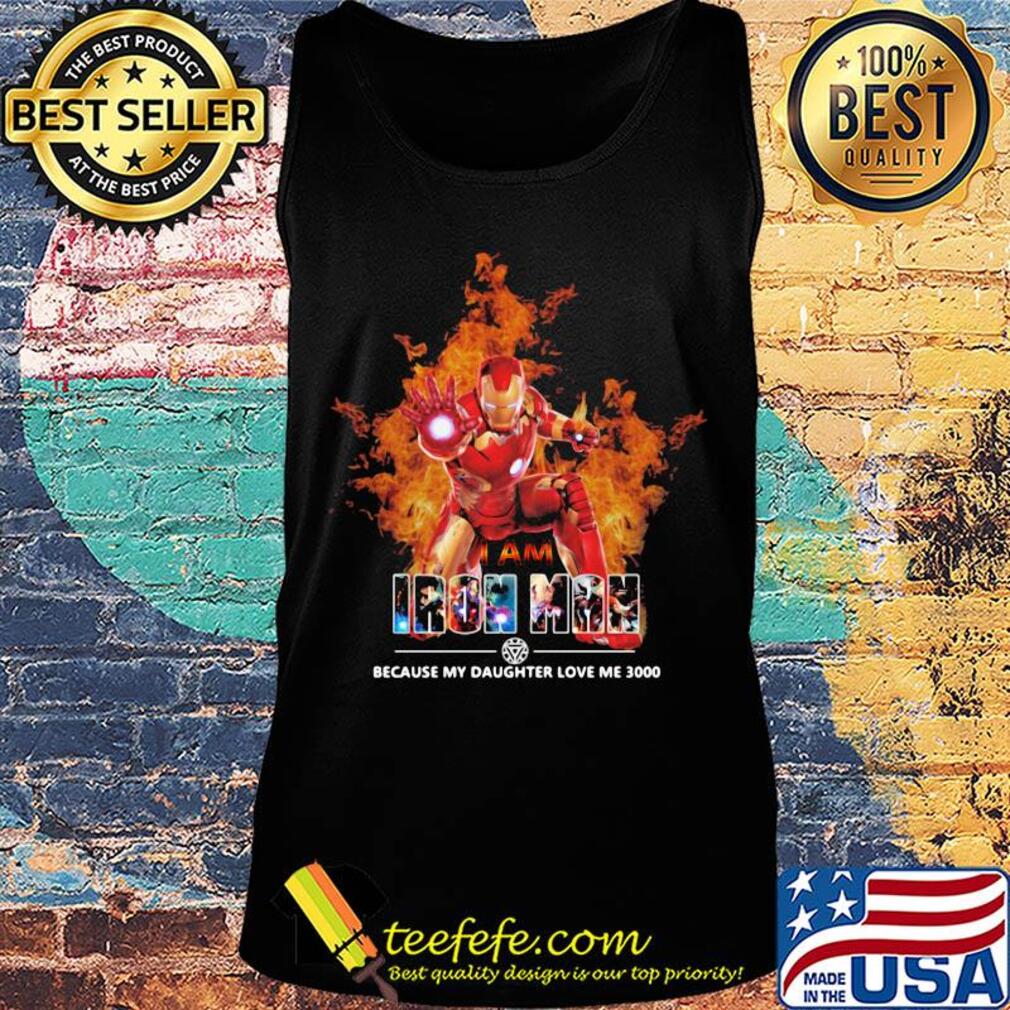 I am iron man because my daughter love me 3000 s Tank top I am iron man because my daughter love me 3000 s Tank top