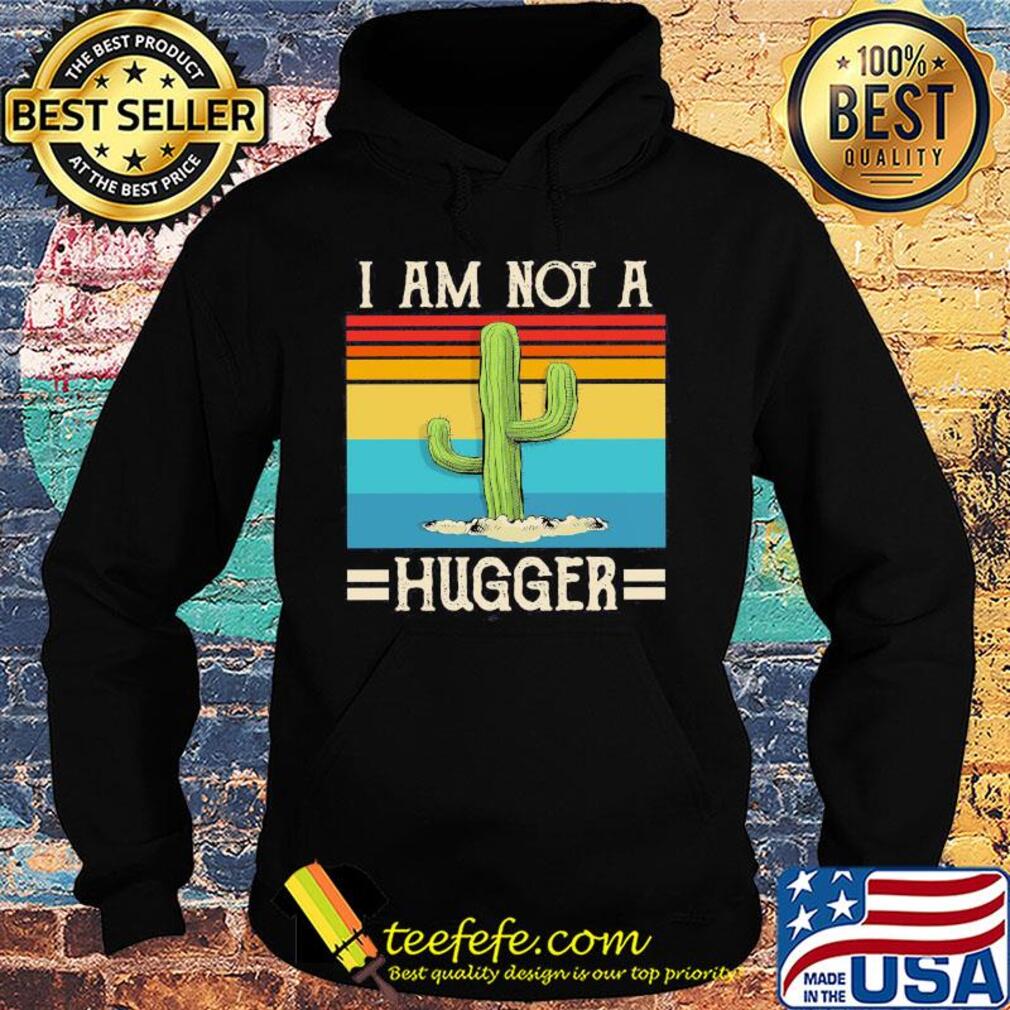 I am not Cactus hugger vintage s Hoodie I am not Cactus hugger vintage s Hoodie