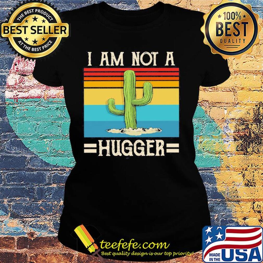 I am not Cactus hugger vintage s Ladies tee I am not Cactus hugger vintage s Ladies tee