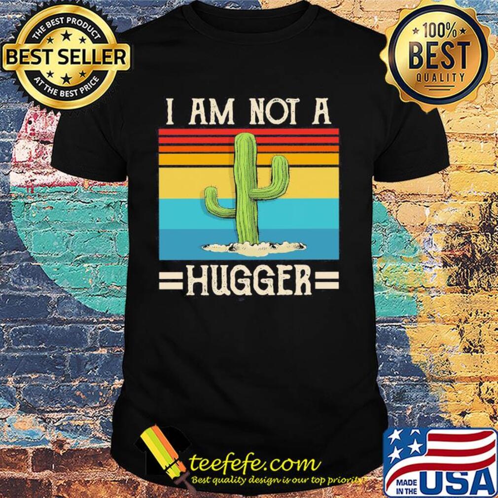 I am not Cactus hugger vintage shirt I am not Cactus hugger vintage shirt