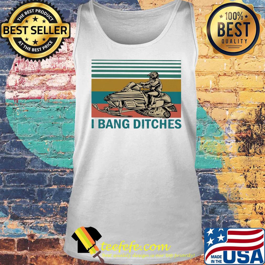 I bang ditches snowboard vintage s Tank top I bang ditches snowboard vintage s Tank top