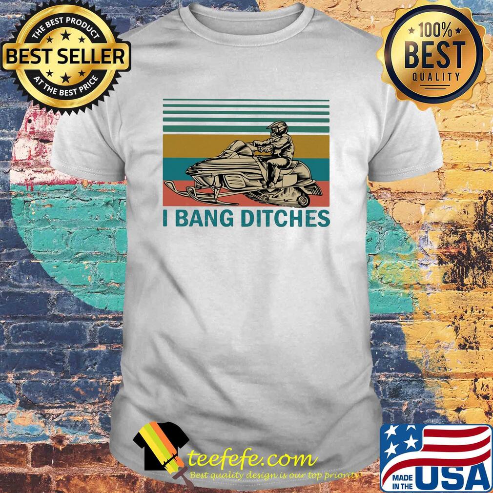 I bang ditches snowboard vintage shirt I bang ditches snowboard vintage shirt