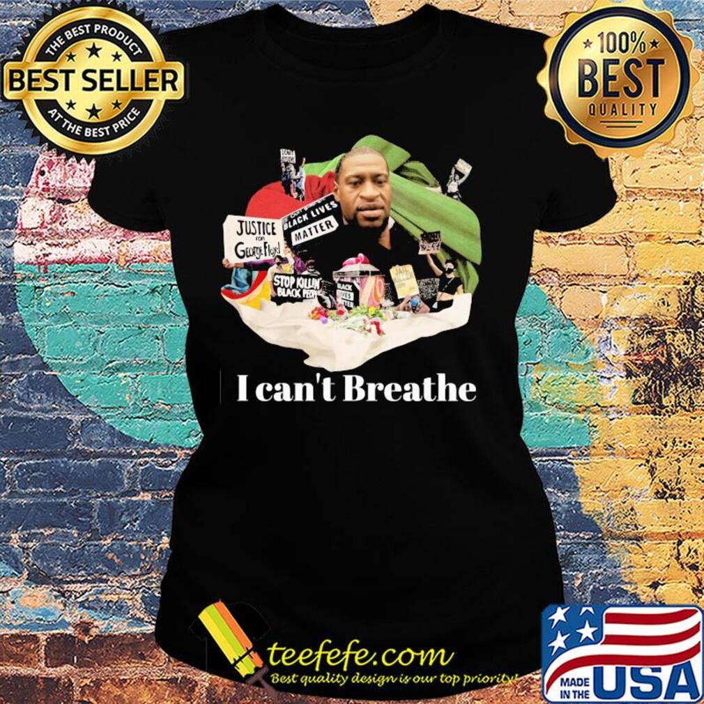 I can't breathe Justice George Floyd s Ladies tee I can't breathe Justice George Floyd s Ladies tee