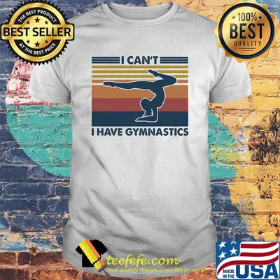 I can't I have gymnastics vintage shirt