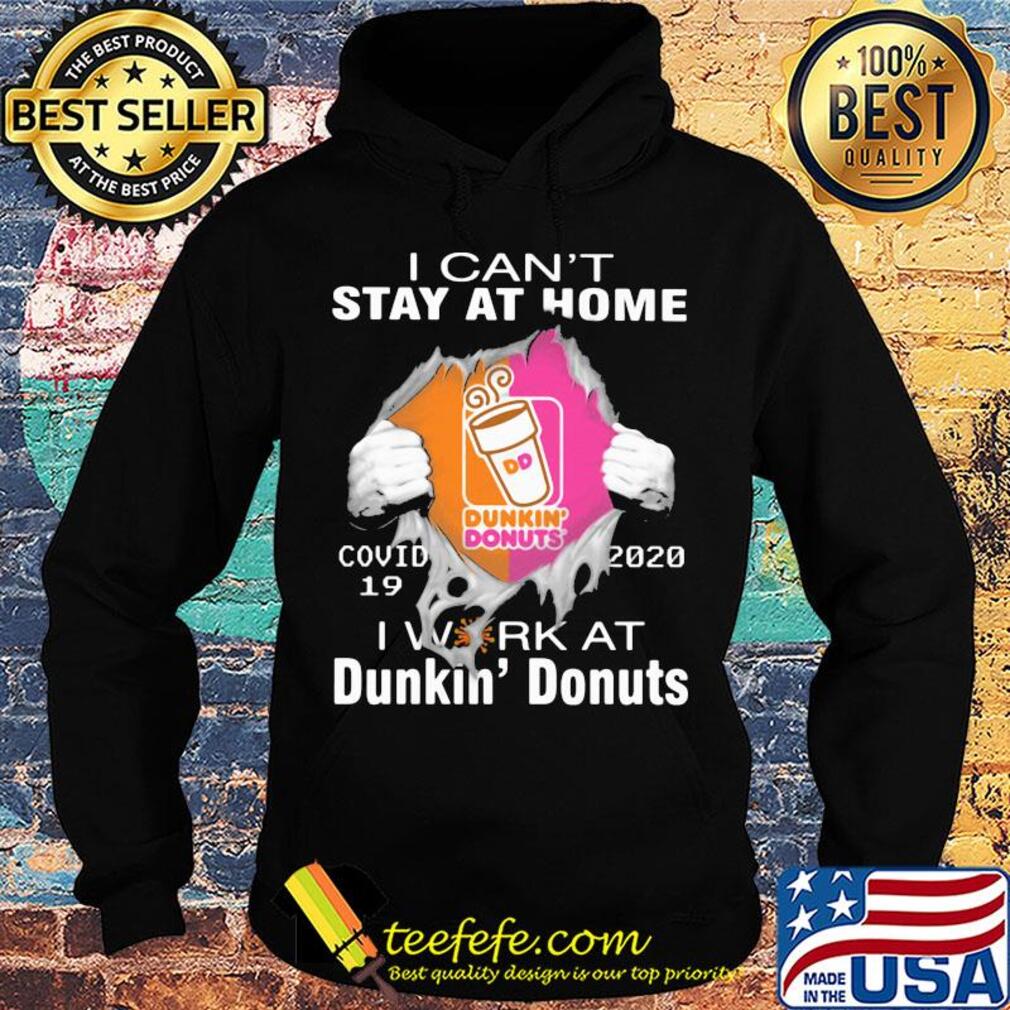 I can't stay at home covid 19 dunkin donuts 2020 I work at s Hoodie I can't stay at home covid 19 dunkin donuts 2020 I work at s Hoodie