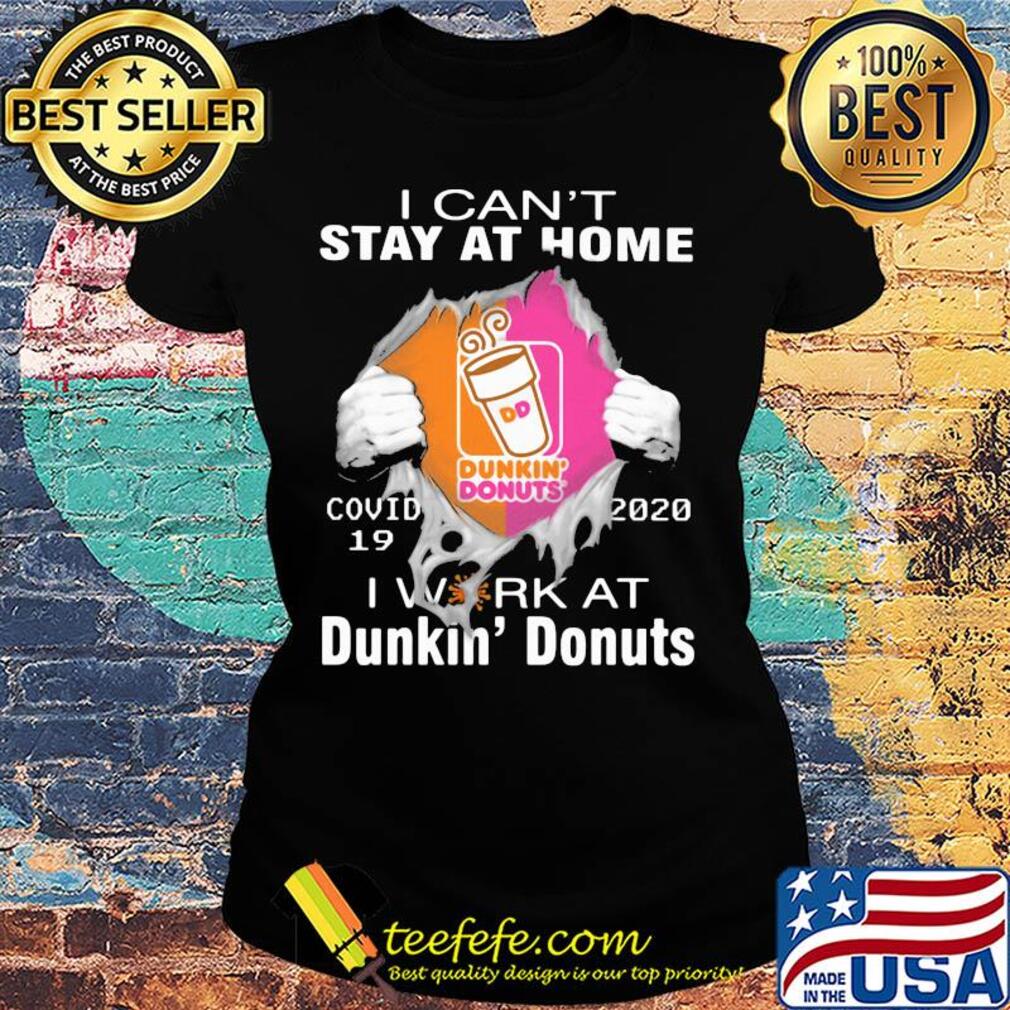 I can't stay at home covid 19 dunkin donuts 2020 I work at s Ladies tee I can't stay at home covid 19 dunkin donuts 2020 I work at s Ladies tee