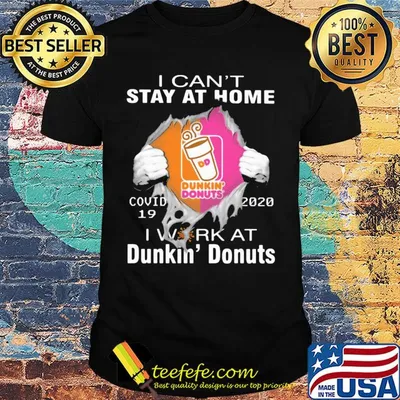 I can't stay at home covid 19 dunkin donuts 2020 I work at shirt