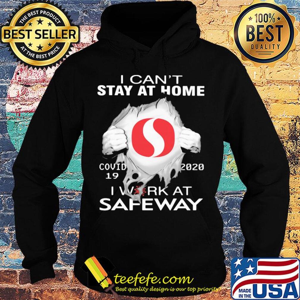 I can't stay at home covid 19 safeway 2020 I work at s Hoodie I can't stay at home covid 19 safeway 2020 I work at s Hoodie
