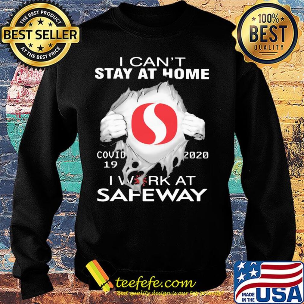 I can't stay at home covid 19 safeway 2020 I work at s Sweater I can't stay at home covid 19 safeway 2020 I work at s Sweater