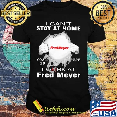 I can’t stay at home covid-19 2020 I work at Fred Meyer shirt