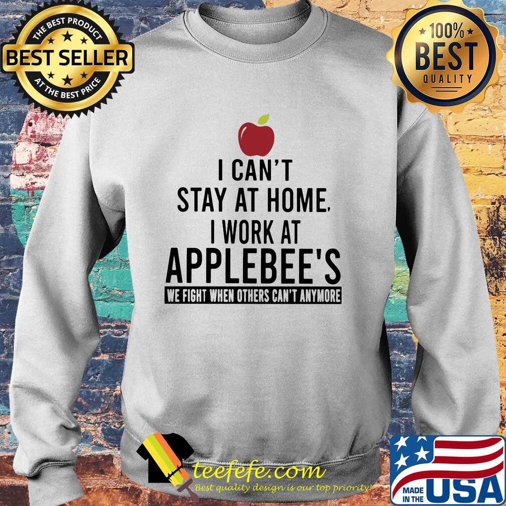 I can’t stay at home I work at applebee’s we fight when others can’t anymore s Sweater I can’t stay at home I work at applebee’s we fight when others can’t anymore s Sweater