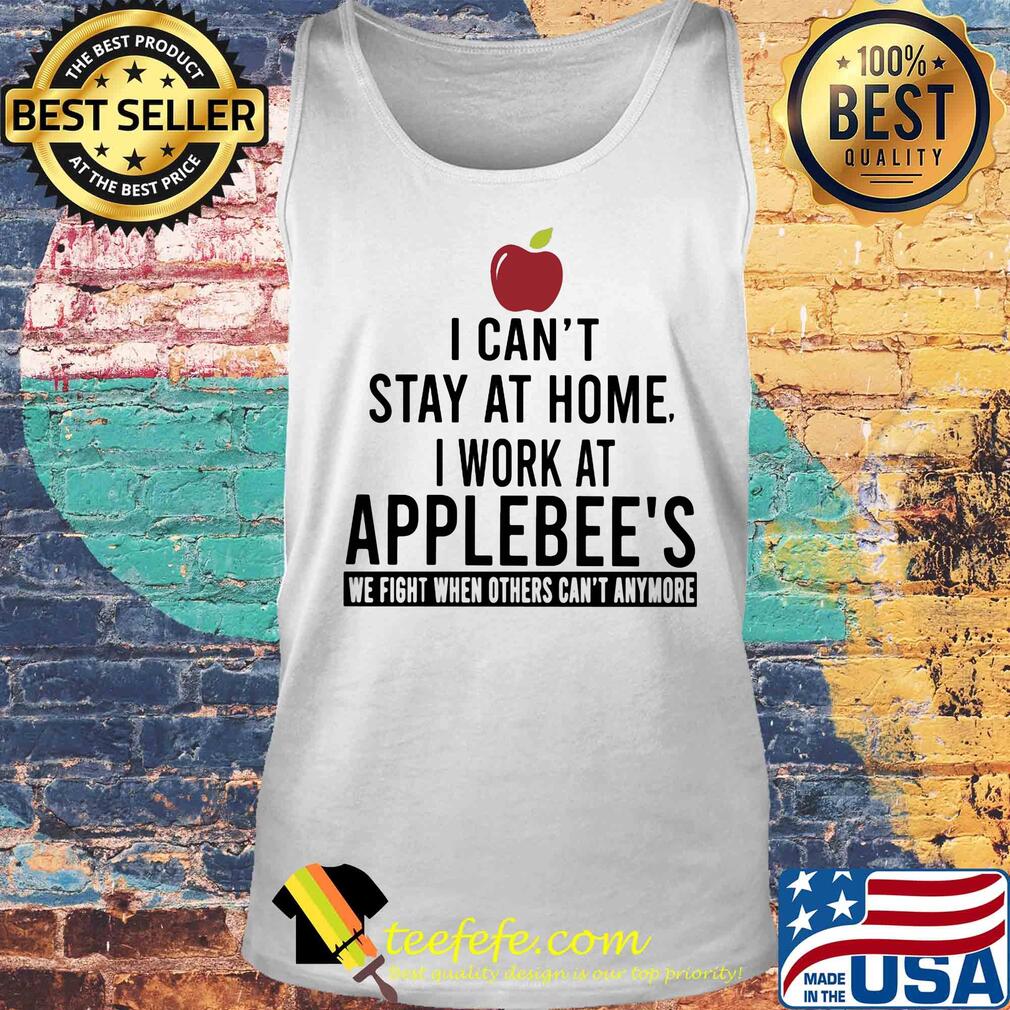 I can’t stay at home I work at applebee’s we fight when others can’t anymore s Tank top I can’t stay at home I work at applebee’s we fight when others can’t anymore s Tank top