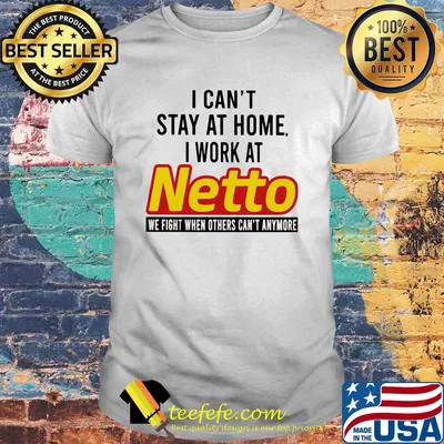 I can’t stay at home I work at netto we fight when others can’t anymore shirt