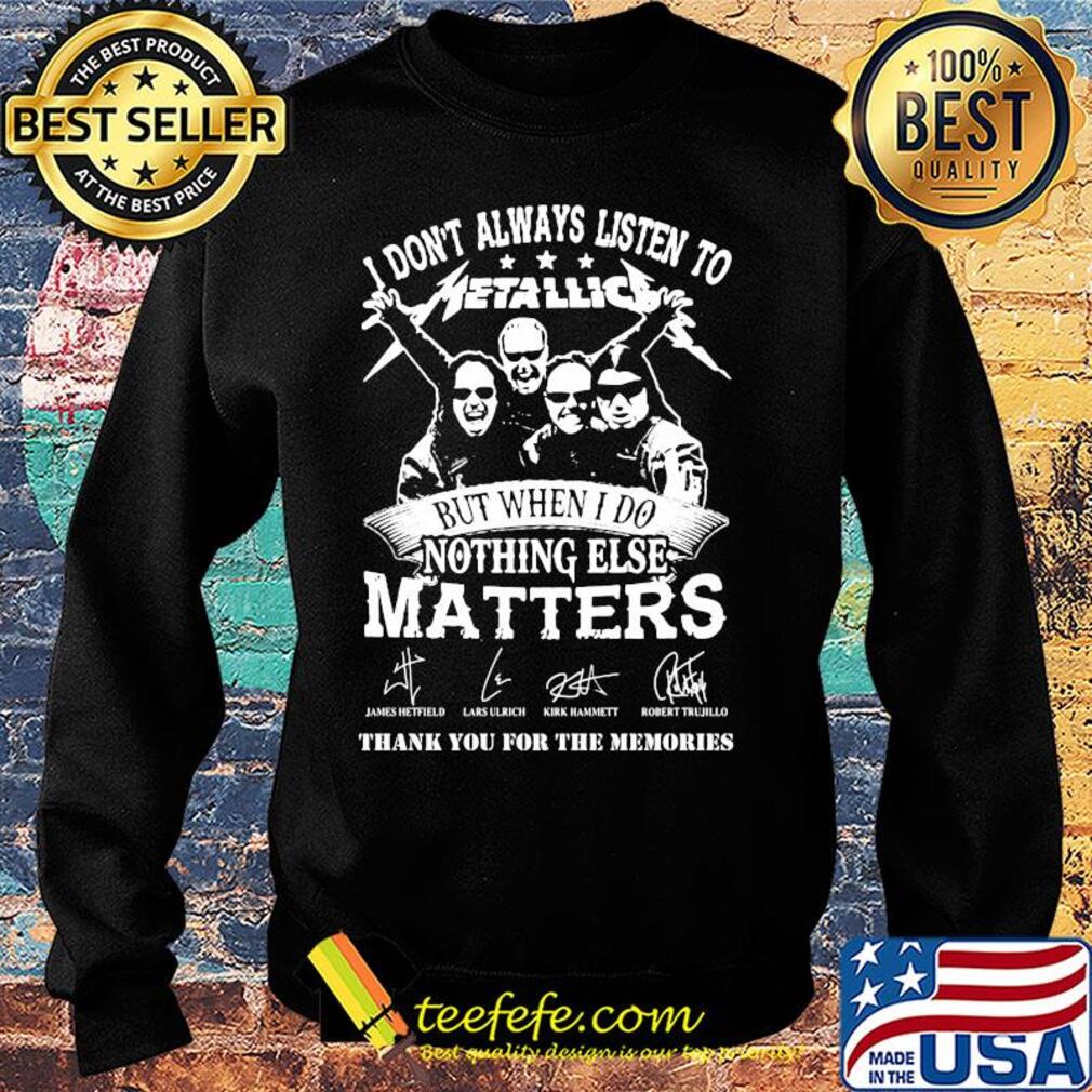 I don't always listen to Metallic but when else matters signature s Sweater I don't always listen to Metallic but when else matters signature s Sweater