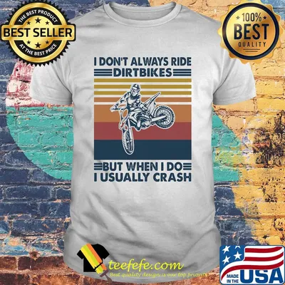I don't always ride dirt bikes but when I do i usually crash vintage shirt