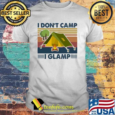 I don't camp i glamp vintage shirt