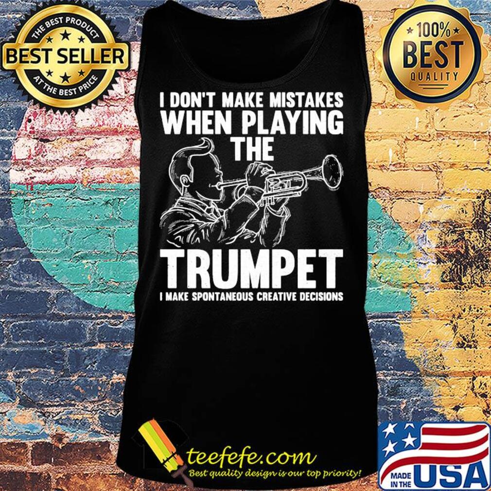 I don't make mistake when playing the trumpet I make spontaneous s Tank top I don't make mistake when playing the trumpet I make spontaneous s Tank top