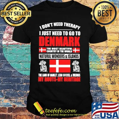 I don't need therapy I just need to go to denmark the most beautiful flag shirt