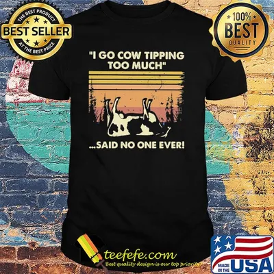 I go cow tipping too much said no one ever vintage shirt