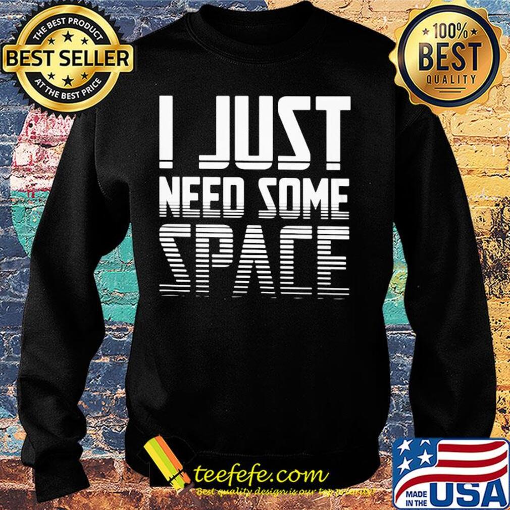 I just need some space s Sweater I just need some space s Sweater