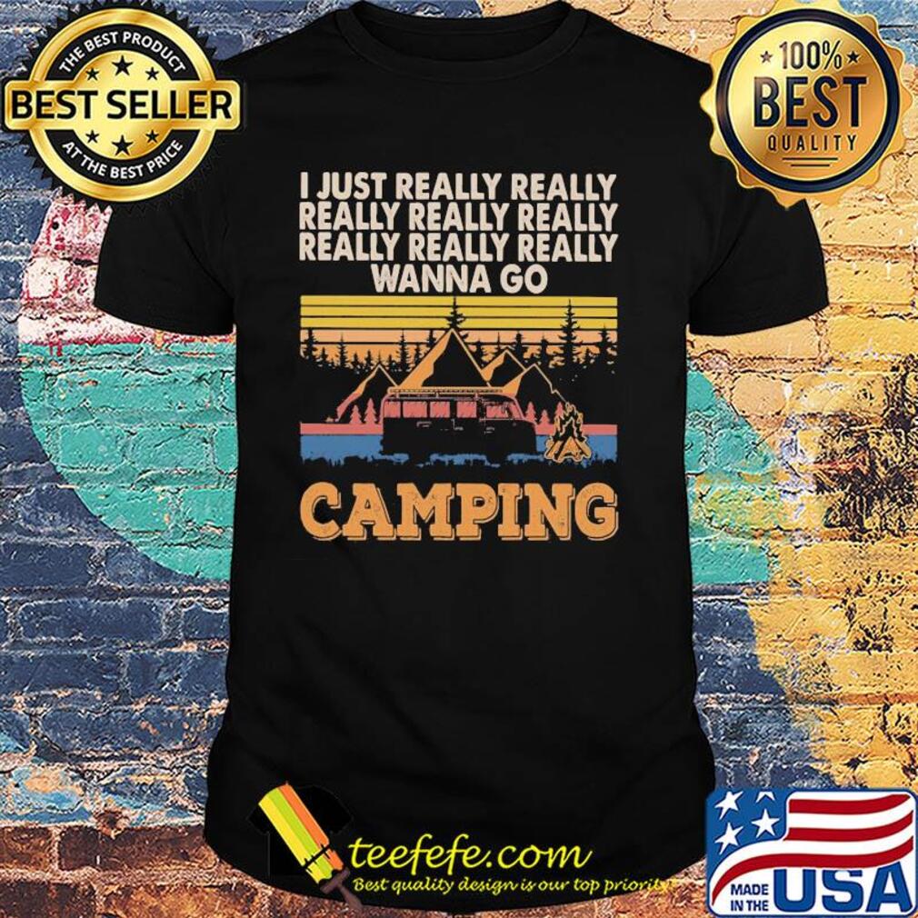 I just really really really really really wanna go camping vintage shirt