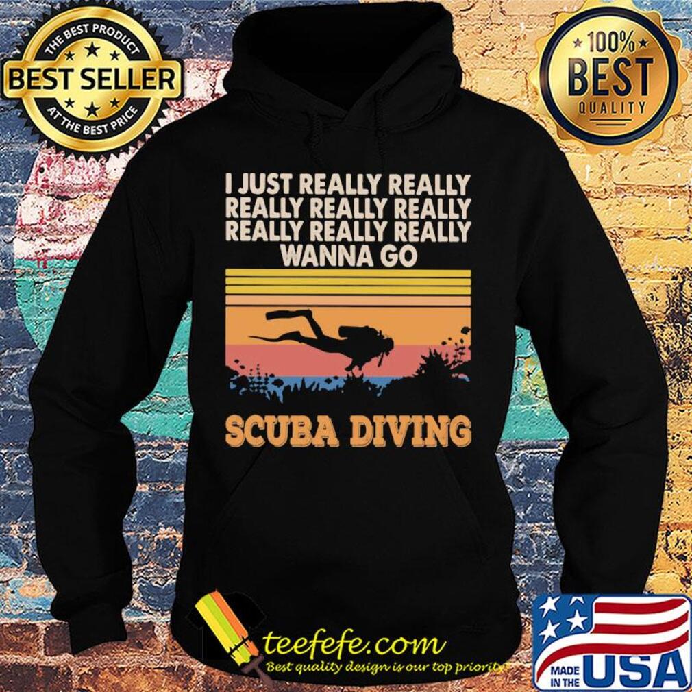 I just really really really really really wanna go scuba diving vintage s Hoodie I just really really really really really wanna go scuba diving vintage s Hoodie