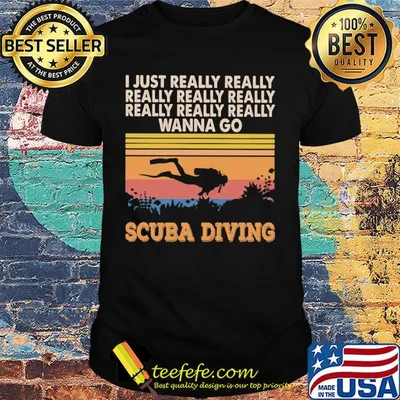 I just really really really really really wanna go scuba diving vintage shirt