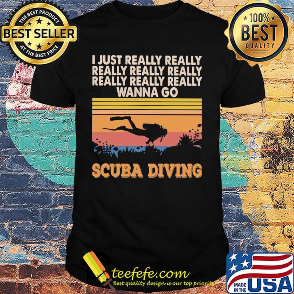I just really really really really really wanna go scuba diving vintage shirt
