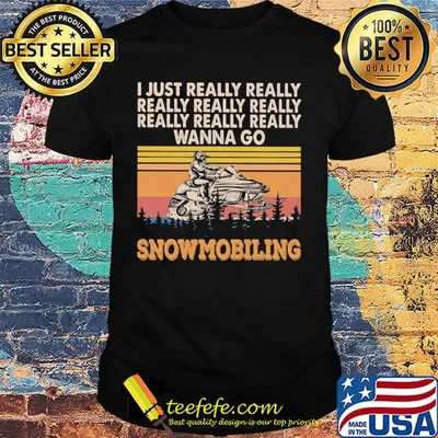 I just really really really really really wanna go snowmobiling vintage shirt