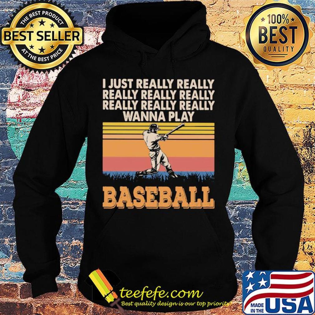 I just really really really really really wanna play baseball vintage s Hoodie I just really really really really really wanna play baseball vintage s Hoodie