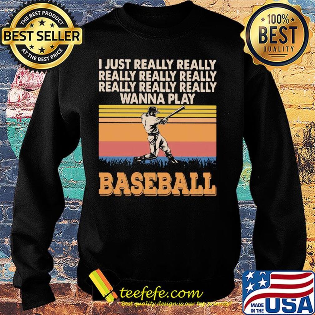 I just really really really really really wanna play baseball vintage s Sweater I just really really really really really wanna play baseball vintage s Sweater