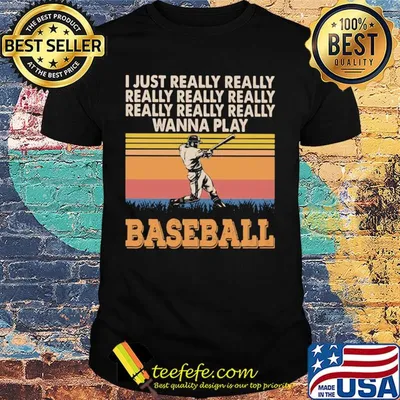 I just really really really really really wanna play baseball vintage shirt