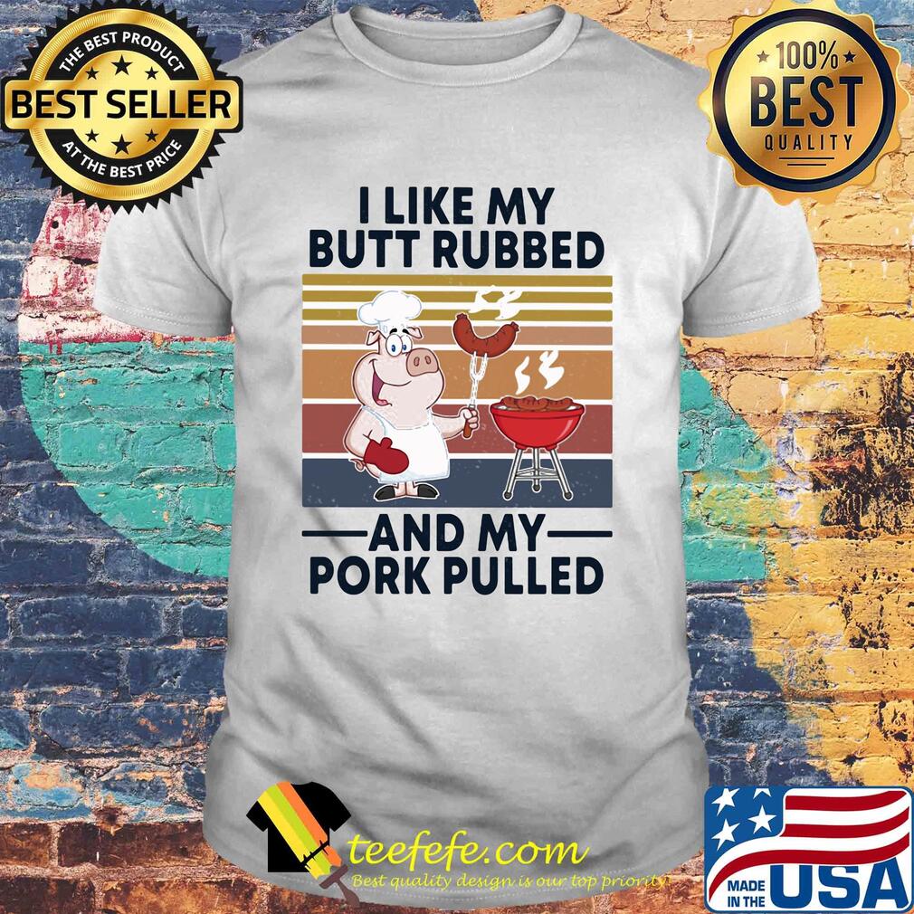 I like my butt rubbed and my pork pulled vintage shirt