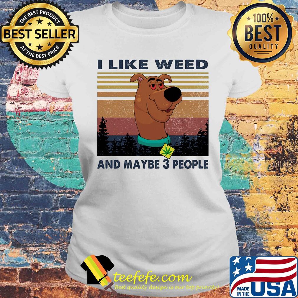 I like weed and maybe 3 people dog weed vintage s Laides tee I like weed and maybe 3 people dog weed vintage s Laides tee