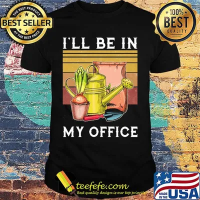 I'll be in my office garden vintage shirt