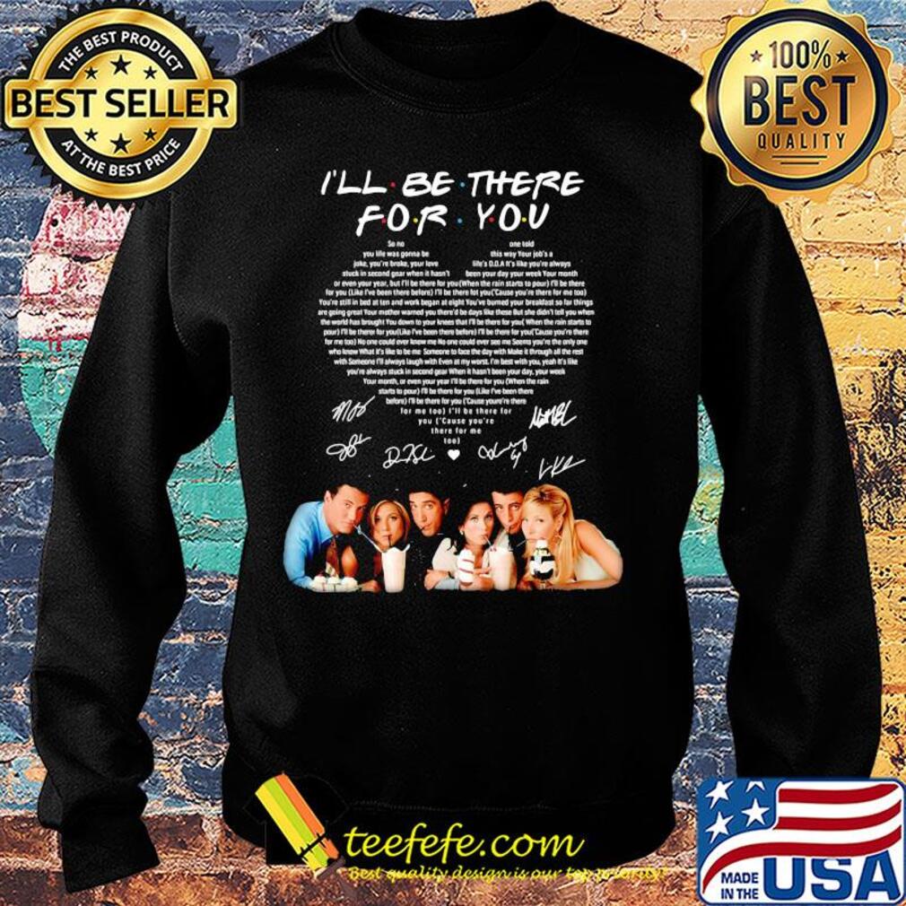 I'll be there for you friends signatures heart s Sweater I'll be there for you friends signatures heart s Sweater