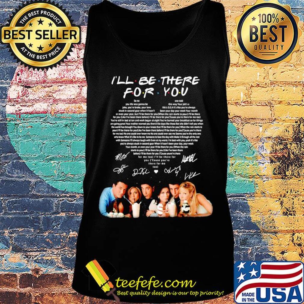 I'll be there for you friends signatures heart s Tank top I'll be there for you friends signatures heart s Tank top